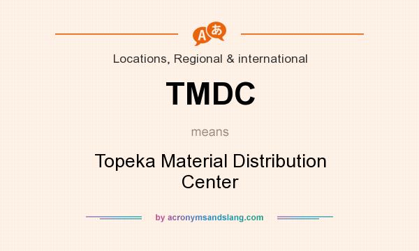 What does TMDC mean? It stands for Topeka Material Distribution Center