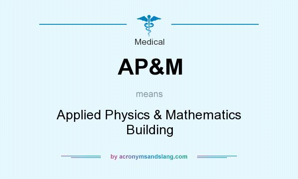 What does AP&M mean? It stands for Applied Physics & Mathematics Building
