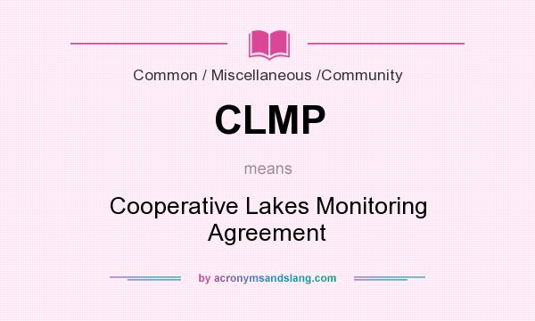 What does CLMP mean? It stands for Cooperative Lakes Monitoring Agreement