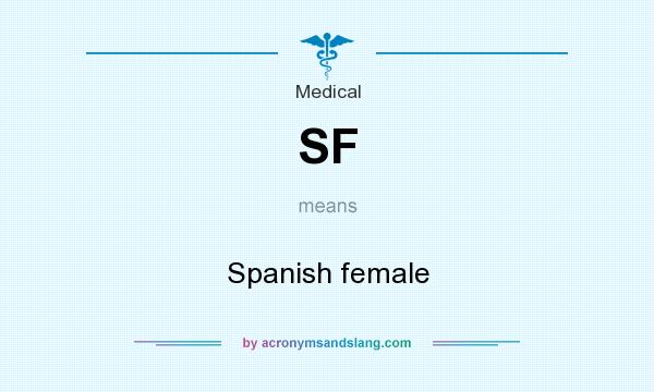 What does SF mean? It stands for Spanish female