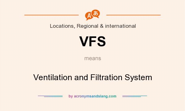 What does VFS mean? It stands for Ventilation and Filtration System