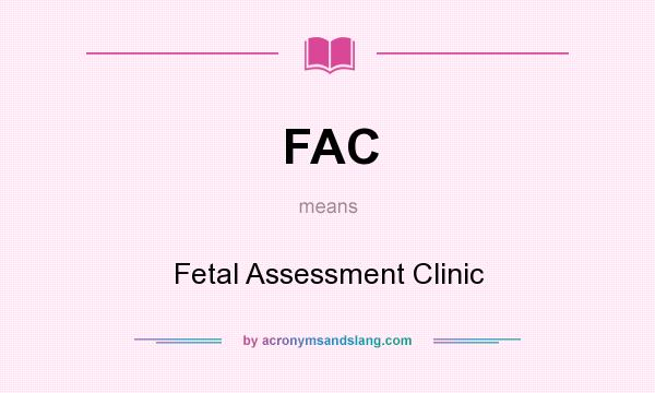 What does FAC mean? It stands for Fetal Assessment Clinic