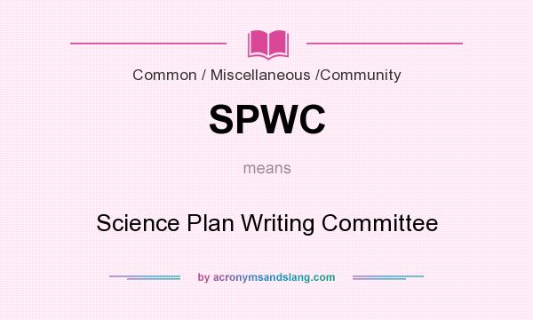 What does SPWC mean? It stands for Science Plan Writing Committee