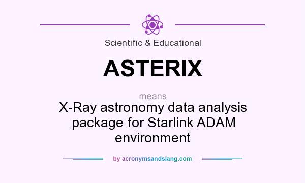 What does ASTERIX mean? It stands for X-Ray astronomy data analysis package for Starlink ADAM environment