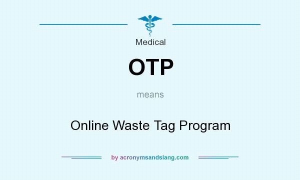 What does OTP mean? It stands for Online Waste Tag Program
