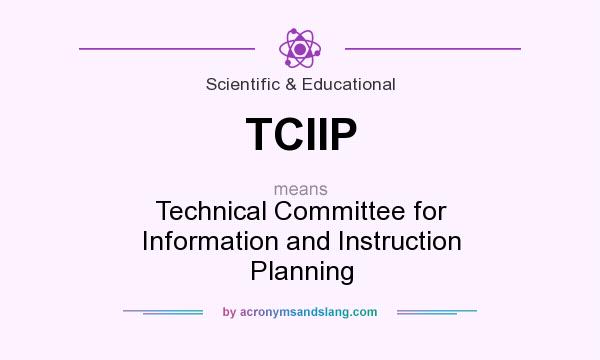 What does TCIIP mean? It stands for Technical Committee for Information and Instruction Planning