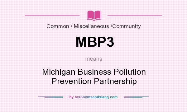 What does MBP3 mean? It stands for Michigan Business Pollution Prevention Partnership