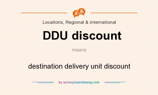 What does DDU discount mean? It stands for destination delivery unit discount