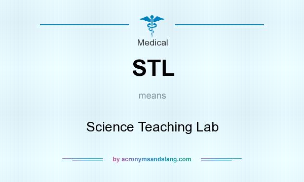 What does STL mean? It stands for Science Teaching Lab