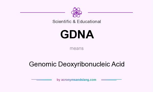 What does GDNA mean? It stands for Genomic Deoxyribonucleic Acid