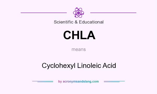 What does CHLA mean? It stands for Cyclohexyl Linoleic Acid