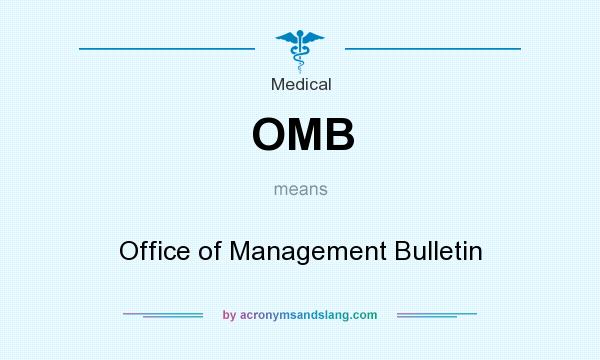 What does OMB mean? It stands for Office of Management Bulletin