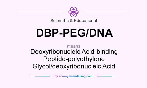 What does DBP-PEG/DNA mean? It stands for Deoxyribonucleic Acid-binding Peptide-polyethylene Glycol/deoxyribonucleic Acid