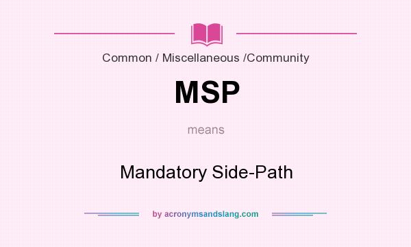 What does MSP mean? It stands for Mandatory Side-Path
