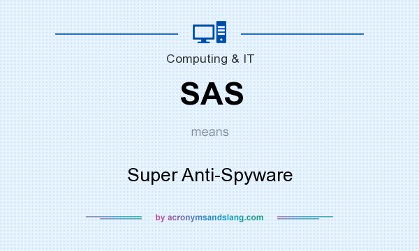 What does SAS mean? It stands for Super Anti-Spyware