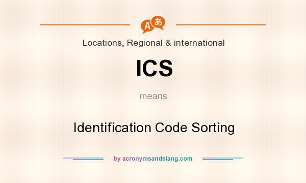 What does ICS mean? It stands for Identification Code Sorting