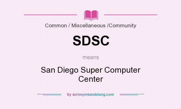 What does SDSC mean? It stands for San Diego Super Computer Center