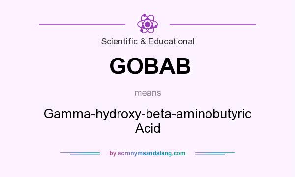 What does GOBAB mean? It stands for Gamma-hydroxy-beta-aminobutyric Acid