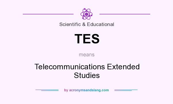 What does TES mean? It stands for Telecommunications Extended Studies