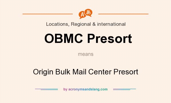 What does OBMC Presort mean? It stands for Origin Bulk Mail Center Presort