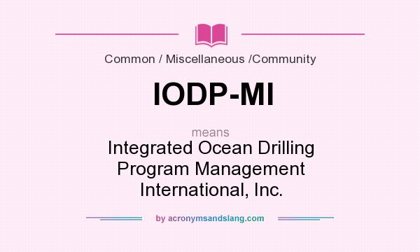 What does IODP-MI mean? It stands for Integrated Ocean Drilling Program Management International, Inc.