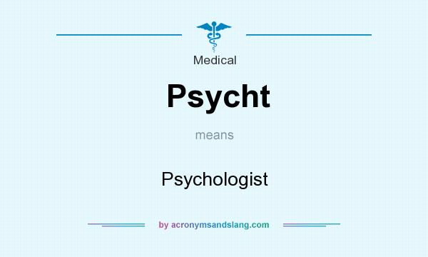 What does Psycht mean? It stands for Psychologist