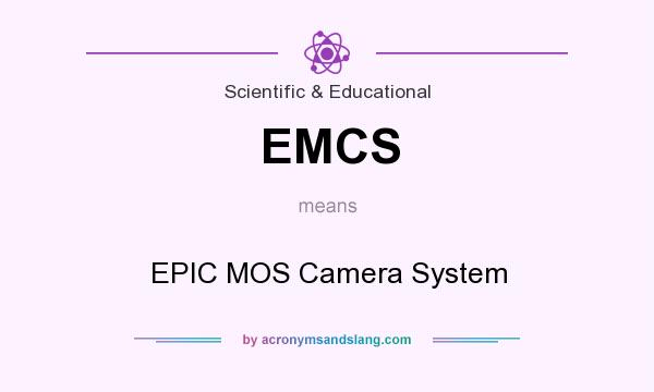 What does EMCS mean? It stands for EPIC MOS Camera System
