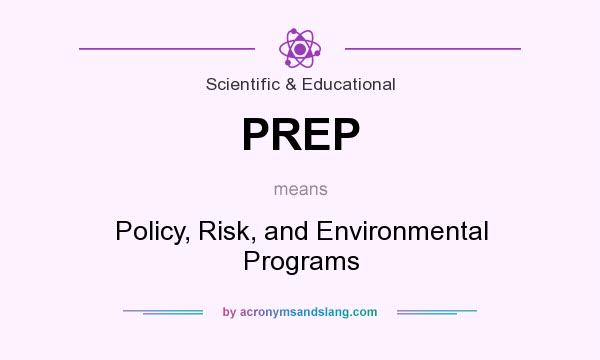 What does PREP mean? It stands for Policy, Risk, and Environmental Programs