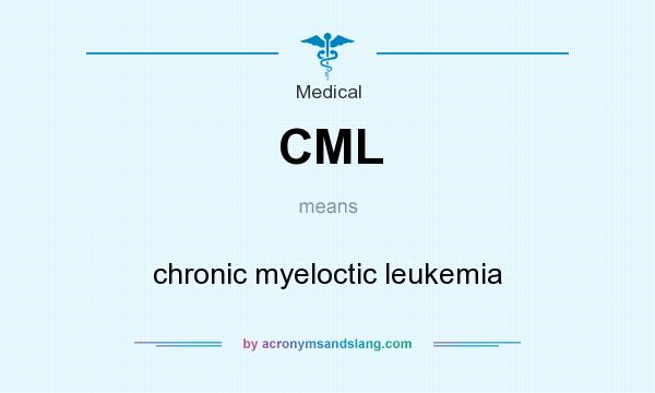 What does CML mean? It stands for chronic myeloctic leukemia 