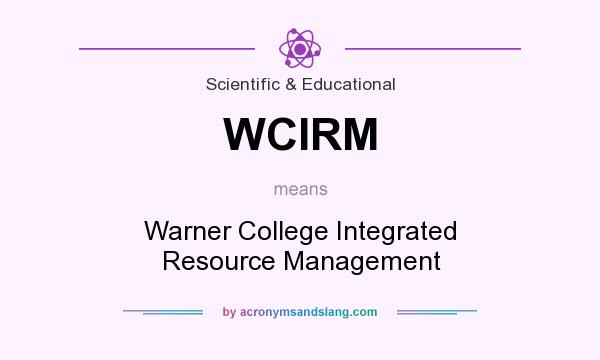What does WCIRM mean? It stands for Warner College Integrated Resource Management