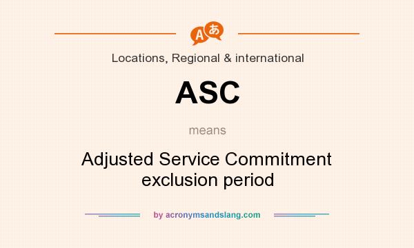 What does ASC mean? It stands for Adjusted Service Commitment exclusion period