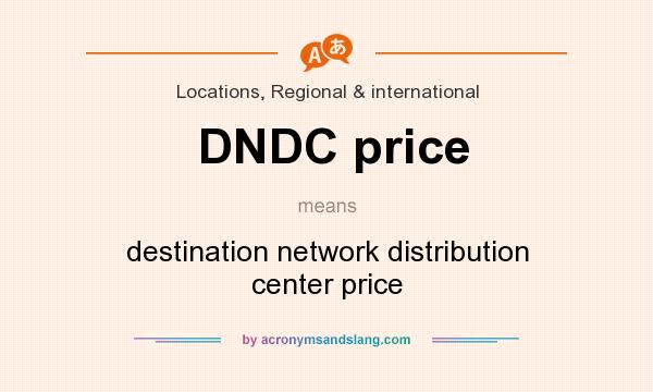 What does DNDC price mean? It stands for destination network distribution center price