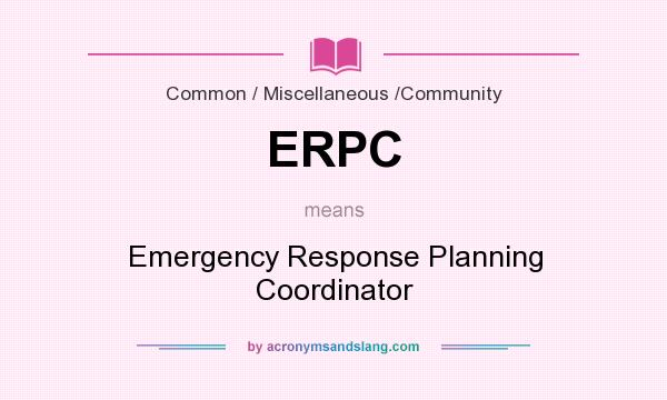 What does ERPC mean? It stands for Emergency Response Planning Coordinator