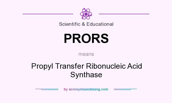 What does PRORS mean? It stands for Propyl Transfer Ribonucleic Acid Synthase