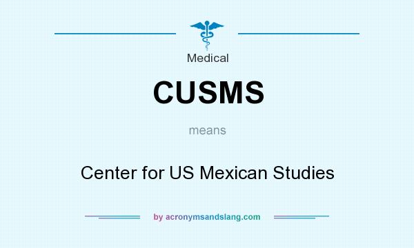 What does CUSMS mean? It stands for Center for US Mexican Studies