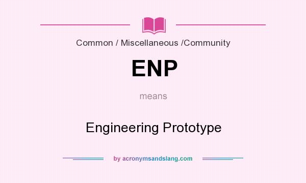 What does ENP mean? It stands for Engineering Prototype
