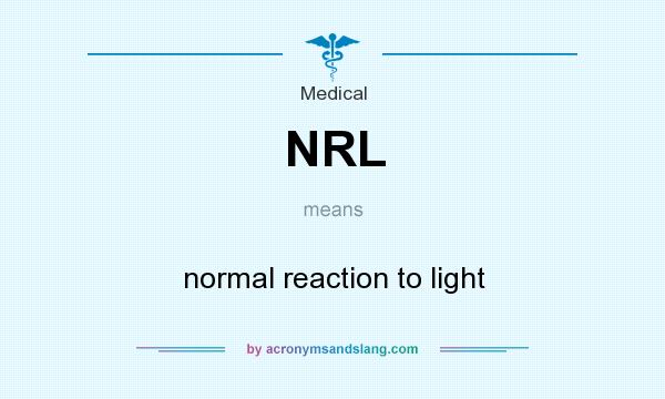 What does NRL mean? It stands for normal reaction to light
