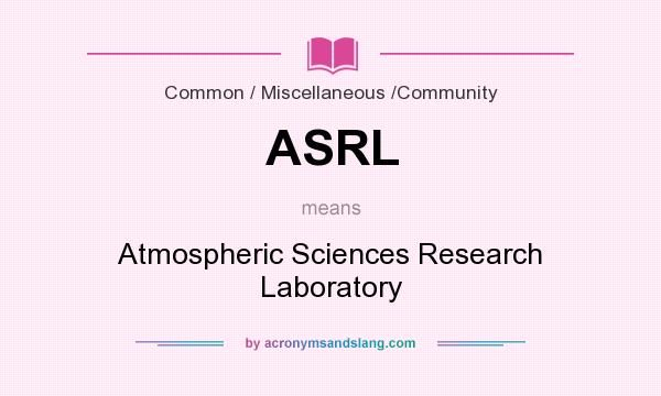 What does ASRL mean? It stands for Atmospheric Sciences Research Laboratory