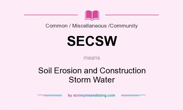 What does SECSW mean? It stands for Soil Erosion and Construction Storm Water