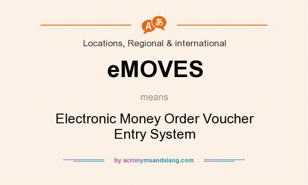 What does eMOVES mean? It stands for Electronic Money Order Voucher Entry System