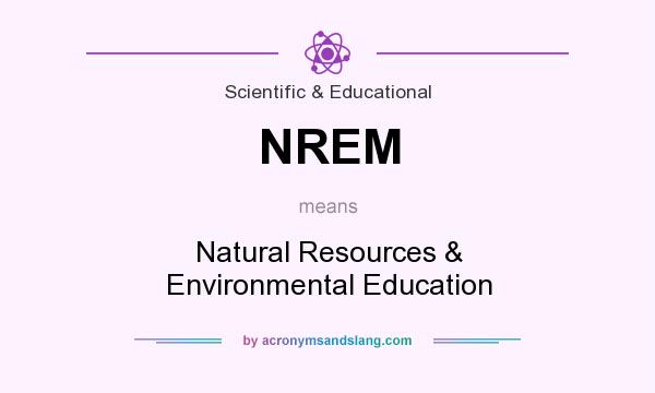 What does NREM mean? It stands for Natural Resources & Environmental Education