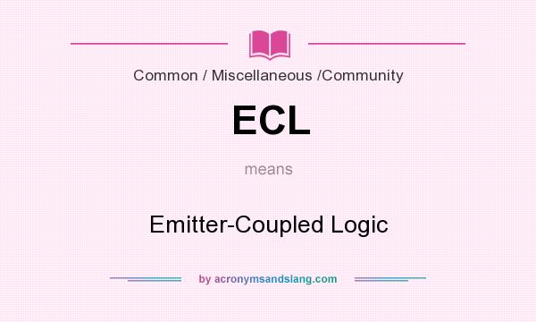 What does ECL mean? It stands for Emitter-Coupled Logic