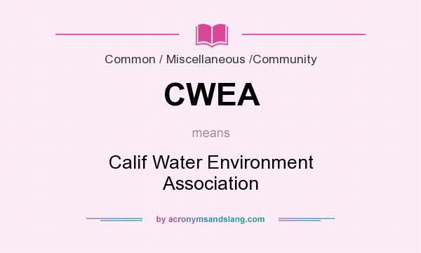 What does CWEA mean? It stands for Calif Water Environment Association