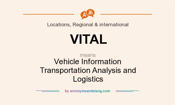 What does VITAL mean? It stands for Vehicle Information Transportation Analysis and Logistics