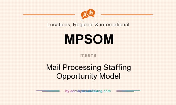 What does MPSOM mean? It stands for Mail Processing Staffing Opportunity Model