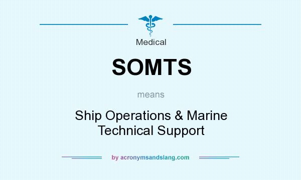 What does SOMTS mean? It stands for Ship Operations & Marine Technical Support