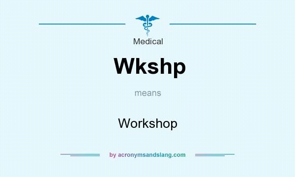 What does Wkshp mean? It stands for Workshop