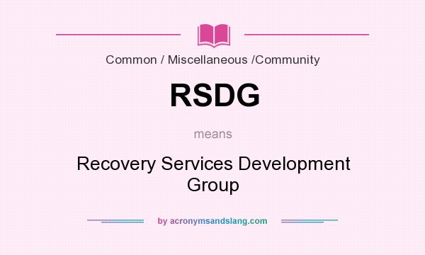 What does RSDG mean? It stands for Recovery Services Development Group