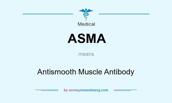 What does ASMA mean? It stands for Antismooth Muscle Antibody