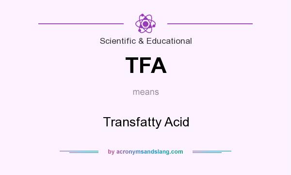 What does TFA mean? It stands for Transfatty Acid
